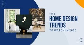 Top 6 Home Design Trends for 2023
