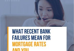 What Recent Bank Failures Mean for Mortgage Rates and You