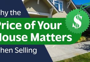 Why the Price of Your House Is Critical When Selling