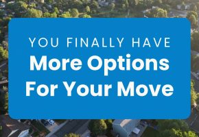 More Homes More Options for Your Move