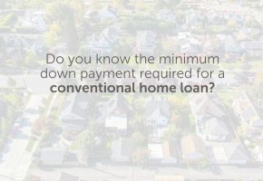 Know the Minimum Down Payment for a Conventional Home Loan